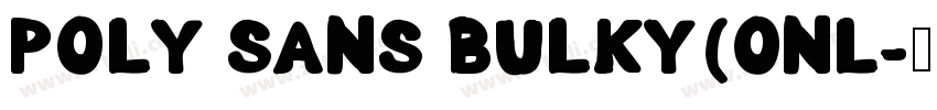 POLY SANS BULKY(ONL字体转换